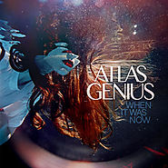 When It Was Now by Atlas Genius