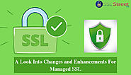 A Look Into Changes and Enhancements For Managed SSL