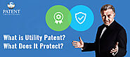 What is Utility Patent? What Does It Protect?