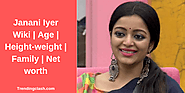 Janani Iyer Wiki | Age | Height-weight | Family | Net worth