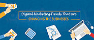 Digital Marketing Trends That are Changing the Businesses