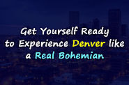 Get Yourself Ready to Experience Denver like a Real Bohemian