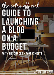 How to Launch a Blog on a Budget - by Regina [for infopreneurs + independents]