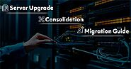 IT Support San Diego: Server Upgrade, Consolidation, and Migration Guide 2024