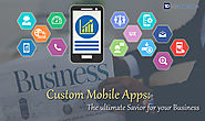 Custom Mobile Apps: The ultimate Savior for your Business