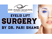 Eyelid Lift Surgery By Dr. Pari Shams - Classified Ad