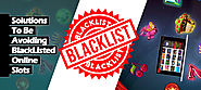 How To Avoid Online Slot Sites From Being Blacklisted?