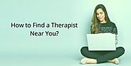 How to Find a Therapist Near You? Find the Right One But HOW?