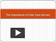 PPT – The Importance of Elder Care Service PowerPoint presentation | free to download - id: 8d3649-OWUyM