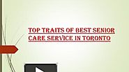 PPT – Top Traits of Best Senior Care Service in Toronto PowerPoint presentation | free to download - id: 8d746b-MjNlO