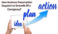 How Business Transcription Support to Growth Of a Company?