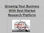 PPT - Growing Your Business With Best Market Research Platform