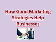 How Good Marketing Strategies Help Businesses