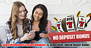Latest No Deposit Casino Bonuses is Something Which Player Wants