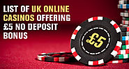List of UK Online Casinos Offering £5 NO Deposit Bonus