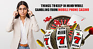 Things to keep in mind while gambling from mobile phone casino