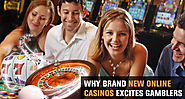 Why Brand New Online Casinos Excites Gamblers