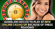 Gamblers Decide To Play At New Online Casino UK Because Of These Reasons!