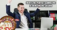 Enjoy the Perfect Gambling at New Online Casino