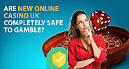 Are New Online Casino UK Completely Safe To Gamble?