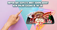 Important Aspects Must Know About New Online Casino in the UK