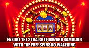 Ensure the Straight forward Gambling with the Free Spins No Wagering