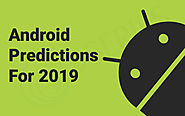 Android Predictions in 2019 | What to expect in Android in 2019