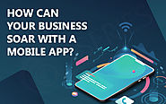 How Can Your Business Soar With A Mobile App?