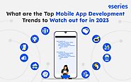 What are the Top Mobile App Development Trends to Watch out for in 2023