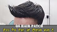 Hair Patch in Delhi | Latest Q6 Hair Patch Price Review Natural Hairline in India Call 9899746489