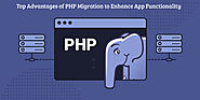 Top Advantages of PHP Migration to Enhance App Functionality