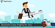 Fly As You Wish With Business Class Flights Deals - Tripiflights