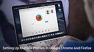 How To Create And Manage Multiple User Profiles In Google Chrome And Firefox?