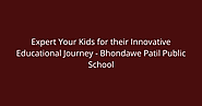 Expert Your Kids for their Innovative Educational Journey - Bhondawe Patil Public School