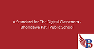 A Standard for The Digital Classroom - Bhondawe Patil Public School