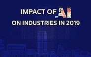 Impact of Artificial Intelligence (AI) on Industries in 2019