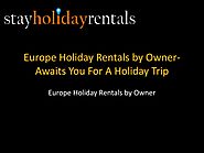 Europe Holiday Rentals by Owner- Awaits You For A Holiday Trip