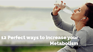 12 Perfect ways to increase your Metabolism