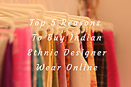 Top 5 Reasons To Buy Indian Ethnic Designer Wear Online -