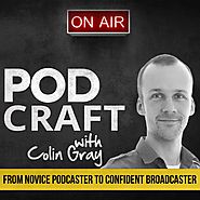 The PodCraft Podcast: How to Podcast By Colin Gray