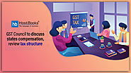 GST Council to discuss states compensation, review tax structure | HostBooks