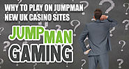 Why Play On Jumpman New UK Casino Sites