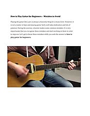 How to Play Guitar for Beginners – Mistakes to Avoid