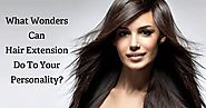 What Wonders Can Hair Extension do to Your Personality?