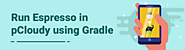 Run Espresso in pCloudy using Gradle - pCloudy