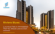 Riviera Blues: Luxurious Flats in Ahmedabad That You Would Love to Own