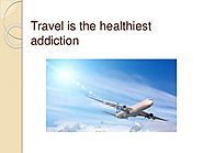 Travel is the healthiest addiction