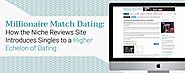 Millionaire Match Dating: How the Niche Reviews Site Introduces Singles to a Higher Echelon of Dating - [Dating News]