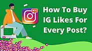 How To Buy IG Likes For Every Post?