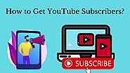 How to Get YouTube Subscribers?